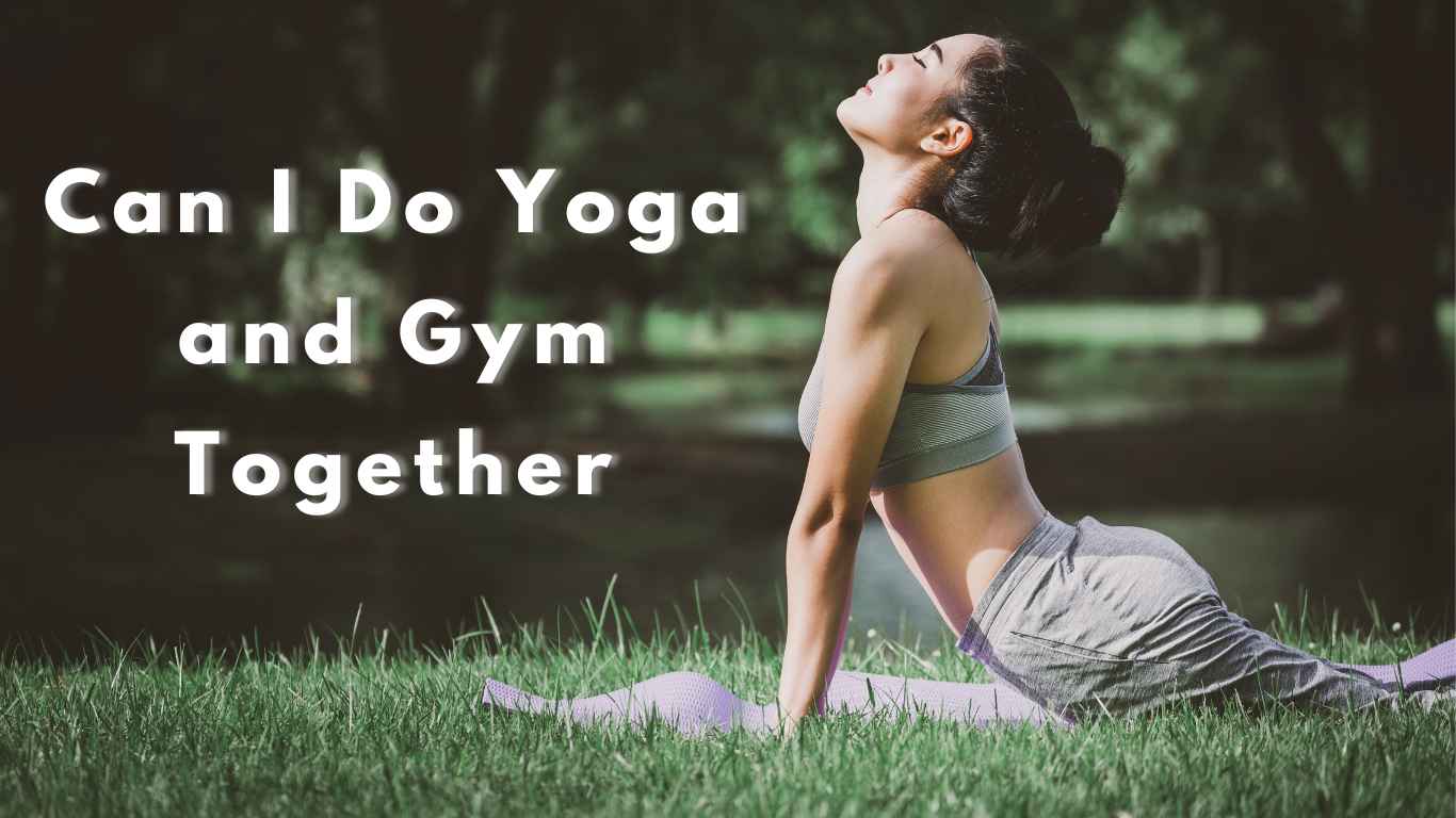 Can I Do Yoga And Gym Together? Answered By Yoga Experts