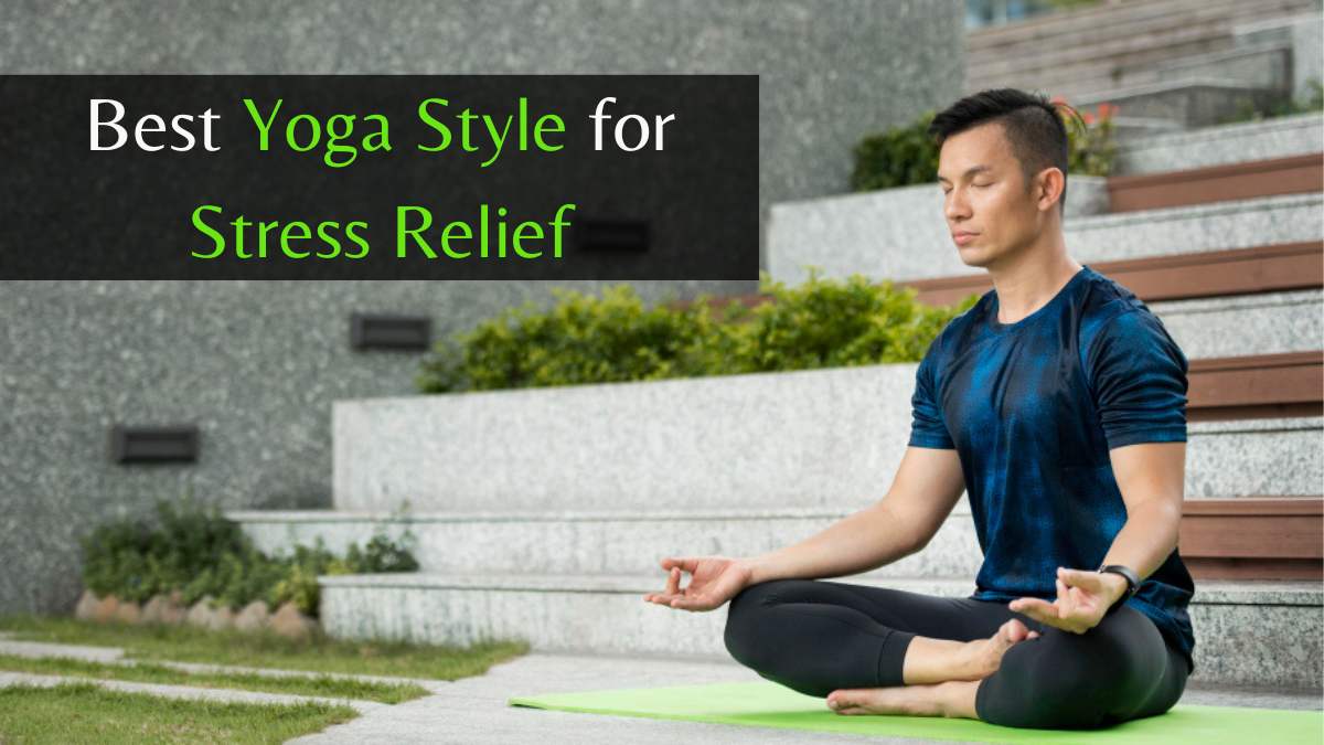 Which Yoga Style Is Best for Stress Relief