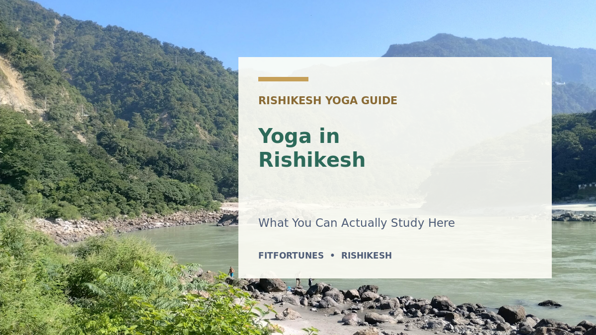 Yoga in Rishikesh: What You Can Actually Study and Practice