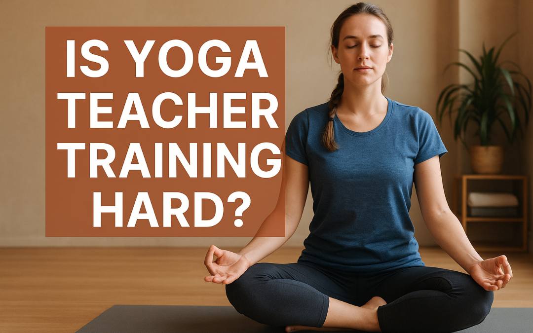 Is Yoga Teacher Training Hard? What Beginners Should Expect