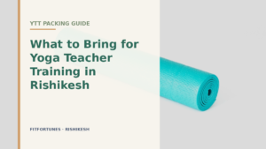 What to bring for yoga teacher training in Rishikesh packing guide
